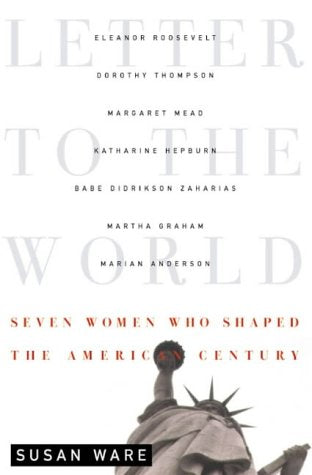 Letter to the World: Seven Women Who Shaped the American Century