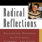 Radical Reflections: Passionate Opinions on Teaching, Learning, and Living