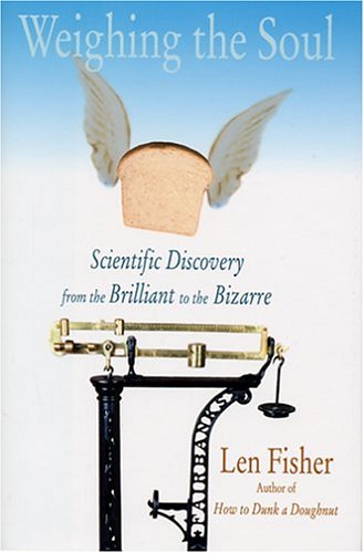 Weighing the Soul: Scientific Discovery from the Brilliant to the Bizarre