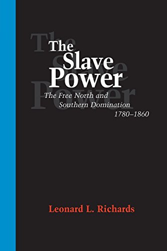 The Slave Power: The Free North and Southern Domination, 1780-1860