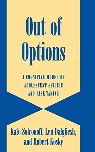 Out of Options: A Cognitive Model of Adolescent Suicide and Risk-Taking (Cambridge Studies on Child and Adolescent Health)