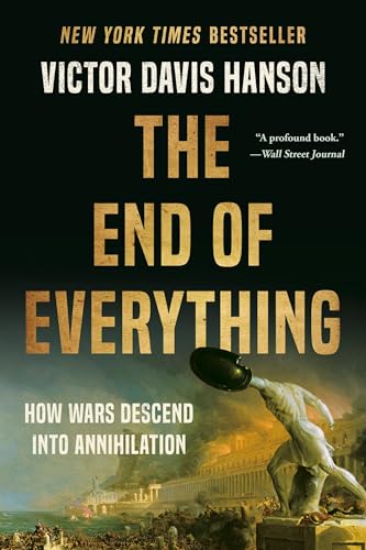 The End of Everything: How Wars Descend into Annihilation