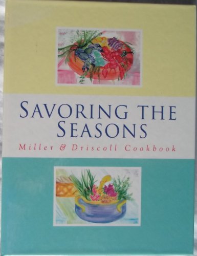 Savoring the Seasons: Miller & Driscoll Cookbook