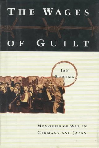 The Wages of Guilt: Memories of War in Germany and Japan