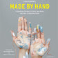 Lena Corwins Made By Hand: A Collection of Projects to Print, Sew, Weave, Dye, Knit, or Otherwise Create