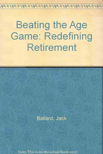 Beating the Age Game: Redefining Retirement