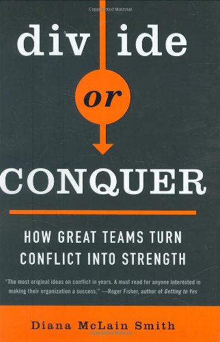 Divide or Conquer: How Great Teams Turn Conflict into Strength
