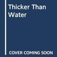 Thicker Than Water