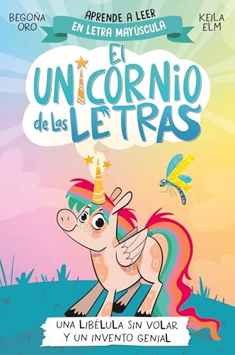 Una libélula sin volar y un invento genial. Aprender a leer con MAYÚSCULAS (a partir de 5 años) / A Flightless Dragonfly and a Brilliant Invention (EL UNICORNIO DE LAS LETRAS) (Spanish Edition)