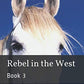 Rebel in the West: Book 3