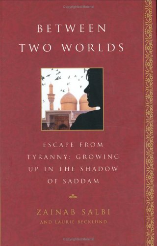 Between Two Worlds: Escape From Tyranny : Growing Up in the Shadow of Saddam