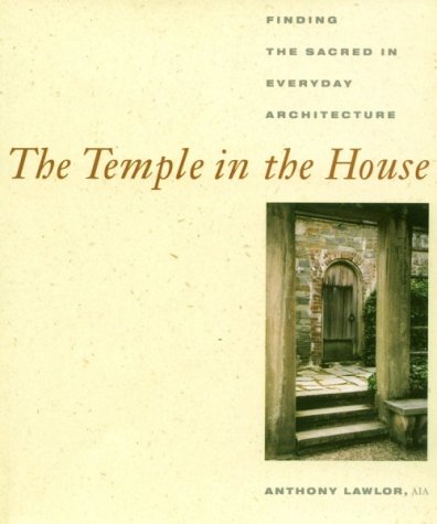 The Temple in the House: Finding the Sacred in Everyday Architecture