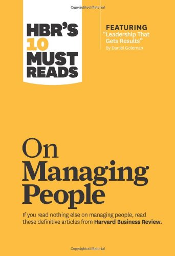 HBR's 10 Must Reads on Managing People (with featured article Leadership That Gets Results, by Daniel Goleman)