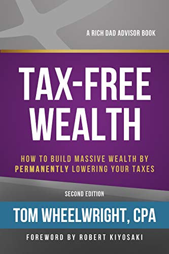Tax-Free Wealth: How to Build Massive Wealth by Permanently Lowering Your Taxes (Rich Dad's Advisors (Paperback))
