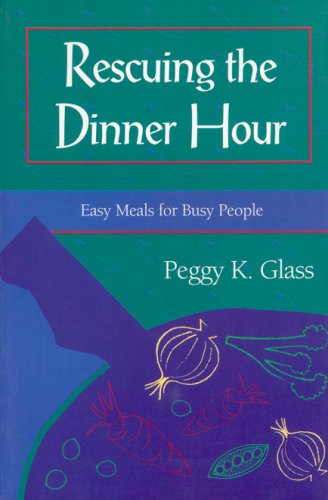 Rescuing the Dinner Hour: Easy Meals for Busy People