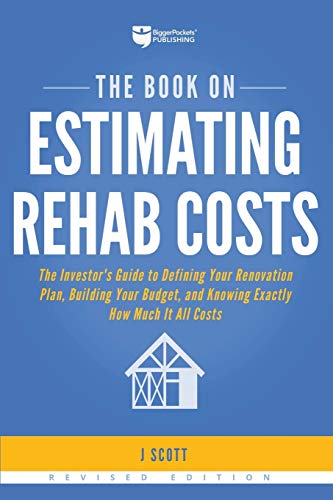 The Book on Estimating Rehab Costs: The Investor's Guide to Defining Your Renovation Plan, Building Your Budget, and Knowing Exactly How Much It All Costs (Fix-and-Flip (2))