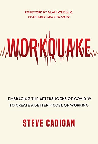 Workquake: Embracing the Aftershocks of COVID-19 to Create a Better Model of Working