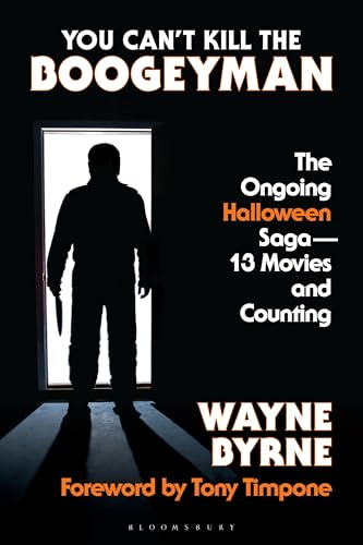 You Can't Kill the Boogeyman: The Ongoing Halloween Saga―13 Movies and Counting