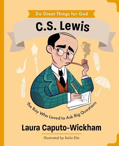 C.S. Lewis: The Boy Who Loved to Ask Big Questions (An Inspiring Illustrated Biography for Children & Young Readers Ages 4-7) (Do Great Things for God)