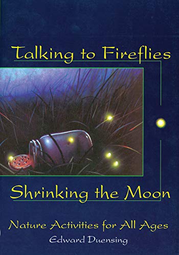 Talking to Fireflies, Shrinking the Moon: Nature Activities for All Ages