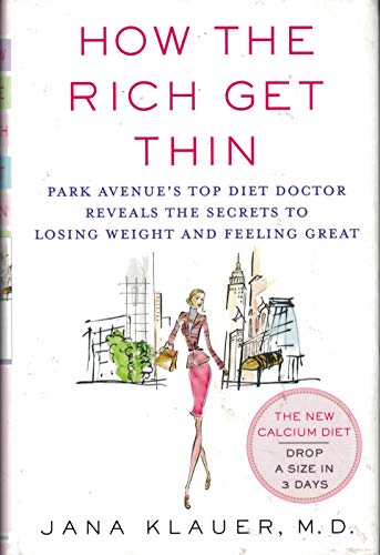 How the Rich Get Thin: Park Avenue's Top Diet Doctor Reveals the Secrets to Losing Weight and Feeling Great