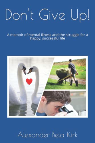Don't Give Up!: A memoir of mental illness and the struggle for a happy, successful life
