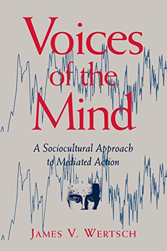 Voices of the Mind: Sociocultural Approach to Mediated Action