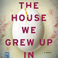 The House We Grew Up In: A Novel