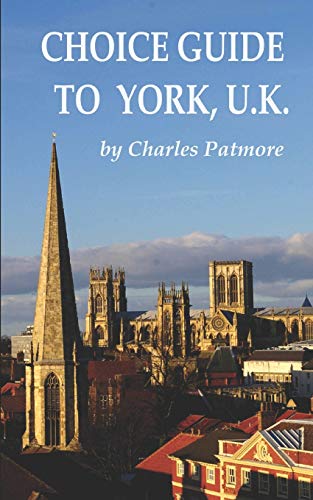 ‘Choice Guide to York, UK’, a 2019 Great Britain travel guidebook (Choice Guides to Yorkshire)