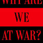 Why Are We at War?