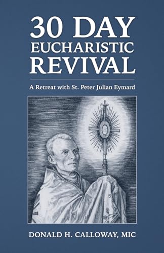 30-Day Eucharistic Revival: A Retreat with St. Peter Julian Eymard