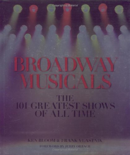 Broadway Musicals: The 101 Greatest Shows of All Time