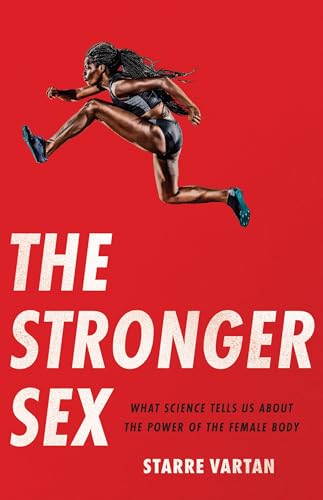The Stronger Sex: What Science Tells Us about the Power of the Female Body