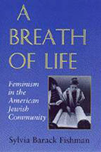 A Breath of Life: Feminism in the American Jewish Community (Brandeis Series in American Jewish History, Culture, and Life)