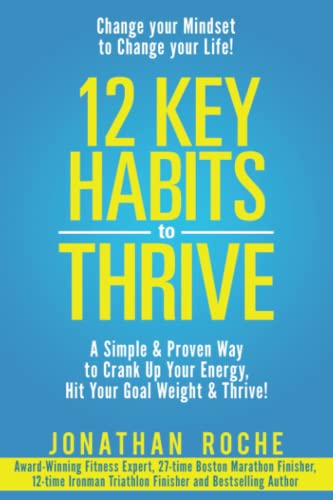 12 Key Habits to Thrive: A Simple & Proven Way to Crank Up Your Energy, Hit Your Goal Weight & Thrive!