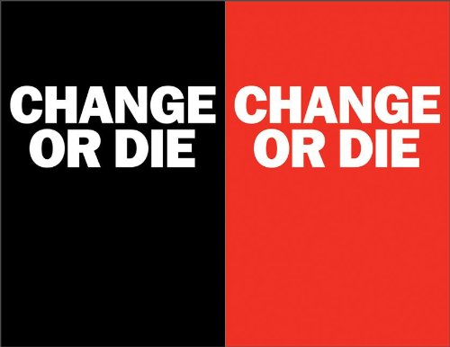 Change or Die: The Three Keys to Change at Work and in Life
