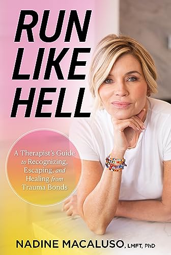 Run Like Hell: A Therapist's Guide to Recognizing, Escaping, and Healing from Trauma Bonds