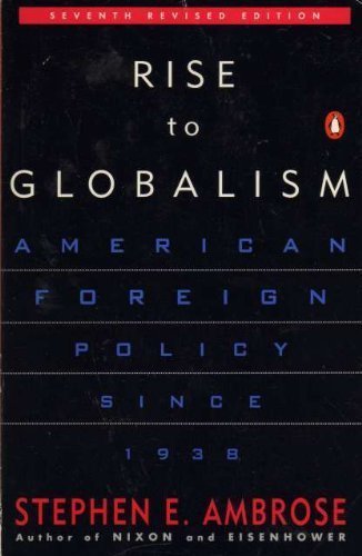 Rise to Globalism: American Foreign Policy Since 1938; Seventh Revised Edition