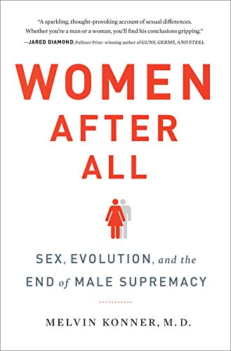 Women After All: Sex, Evolution, and the End of Male Supremacy