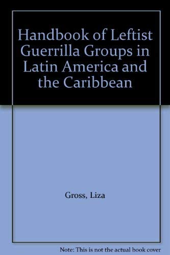 Handbook Of Leftist Guerrilla Groups In Latin America And The Caribbean