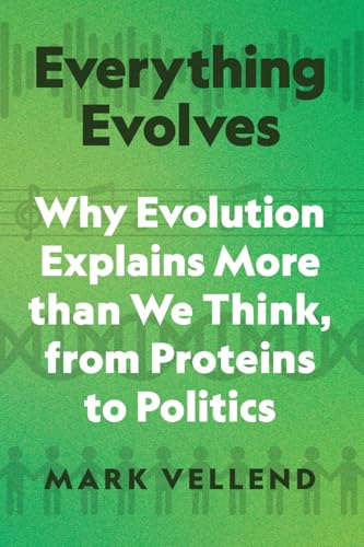 Everything Evolves: Why Evolution Explains More than We Think, from Proteins to Politics