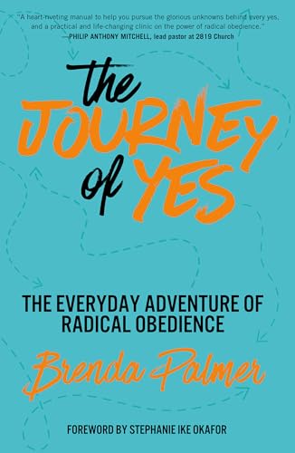 The Journey of Yes: The Everyday Adventure of Radical Obedience
