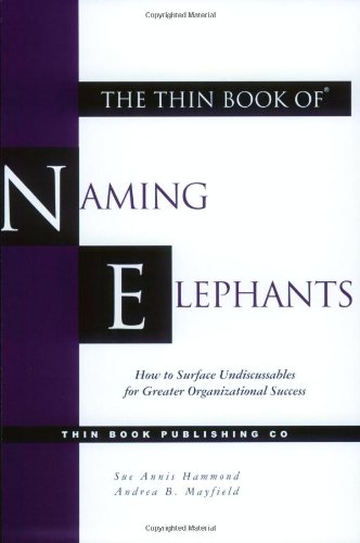 The Thin Book of Naming Elephants: How to Surface Undiscussables for Greater Organizational Success