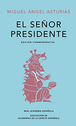 El señor presidente. (Edición conmemorativa de la RAE y la ASALE) / The President. A Commemorative Edition (Spanish Edition)