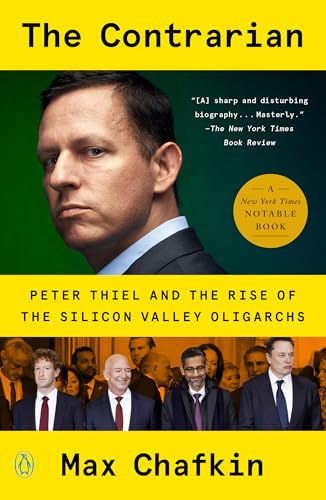 The Contrarian: Peter Thiel and the Rise of the Silicon Valley Oligarchs
