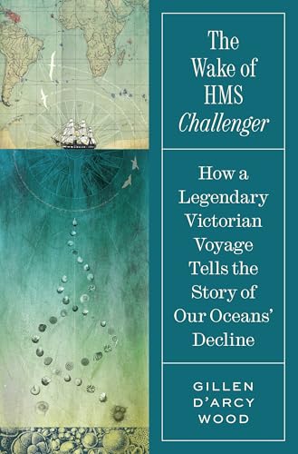The Wake of HMS Challenger: How a Legendary Victorian Voyage Tells the Story of Our Oceans' Decline