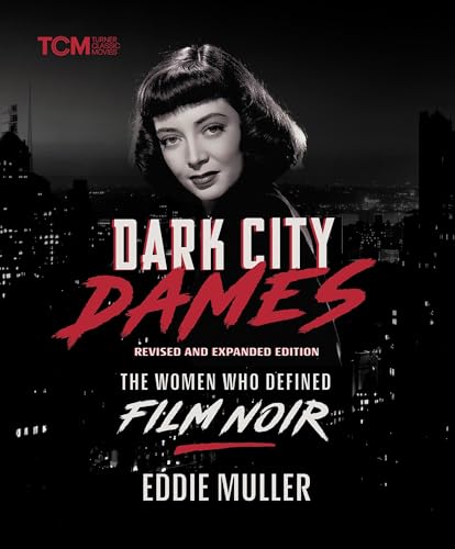 Dark City Dames: The Women Who Defined Film Noir (Revised and Expanded Edition) (Turner Classic Movies)