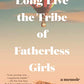 Long Live the Tribe of Fatherless Girls: A Memoir