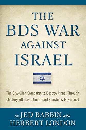 The BDS War Against Israel: The Orwellian Campaign to Destroy Israel Through the Boycott, Divestment
