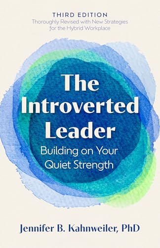 The Introverted Leader, 3rd Edition: Building on Your Quiet Strength